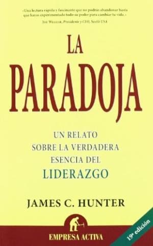 La paradoja : una historia sencilla sobre la verdadera esencia del liderazgo - 20. ed.