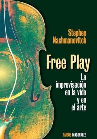 Free Play. La Improvisacion En La Vida y En El Arte