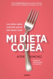 Mi dieta cojea: los mitos sobre nutrición que te han hecho creer  