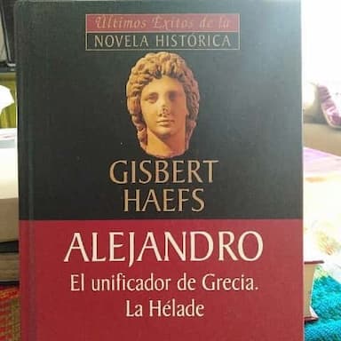 ALEJANDRO. El unificador de Grecia. La Hélade