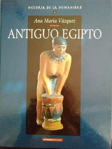 Antiguo Egipto. Historia de la Humanidad. Tomo 4.