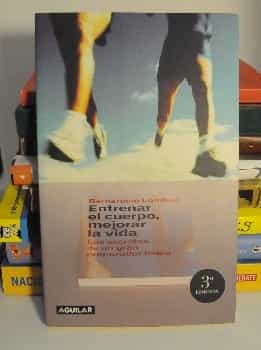 Entrenar el cuerpo mejorar la vida. Los secretos de un gran preparador físico