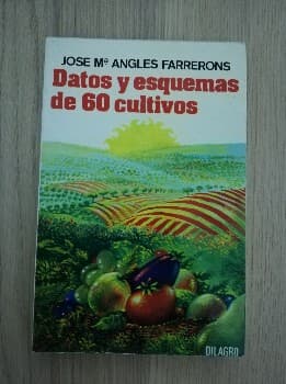  DATOS Y ESQUEMAS DE 60 CULTIVOS - ANGLES FARRERONS 