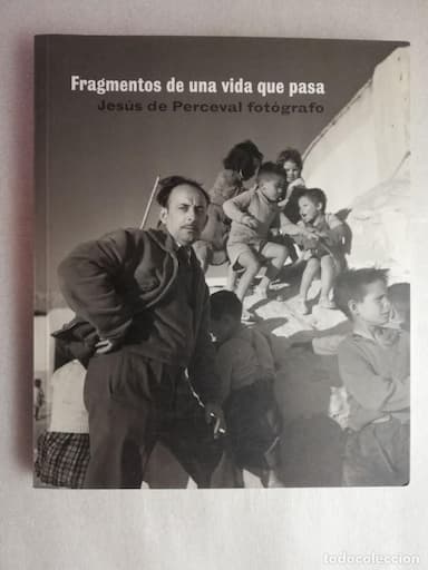 FRAGMENTOS DE UNA VIDA QUE PASA - JESUS DE PERCEVAL FOTOGRAFO