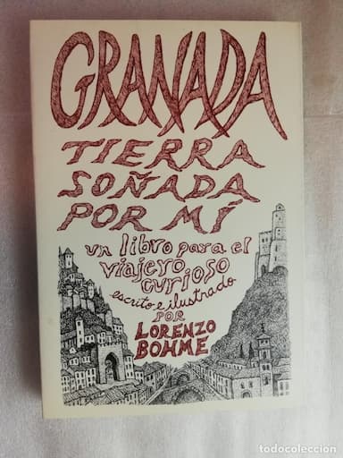 GRANADA, TIERRA SOÑADA POR MÍ. LORENZO BOHME.UN LIBRO PARA EL VIAJERO CURIOSO