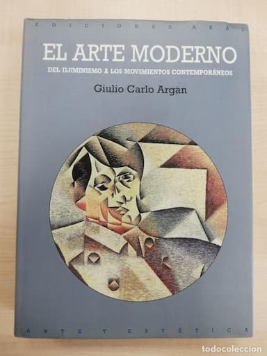 EL ARTE MODERNO. DEL ILUMINISMO A LOS MOVIMIENTOS CONTEMPORÁNEOS. - GIULIO CARLO ARGAN