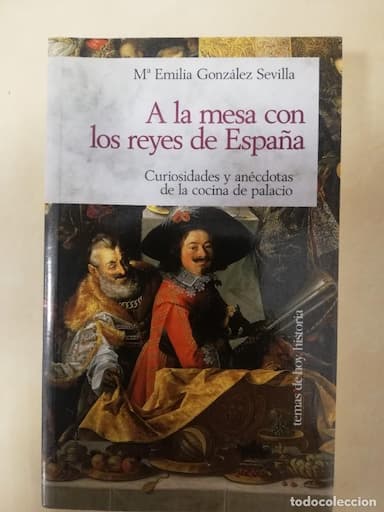 A LA MESA CON LOS REYES DE ESPAÑA: CURIOSIDADES Y ANÉCDOTAS DE LA COCINA DE PALACIO