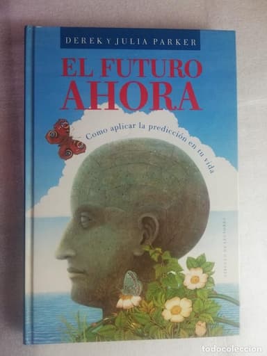 EL FUTURO AHORA. COMO PREDECIR TU VIDA. DEREK Y JULIA PARKER.