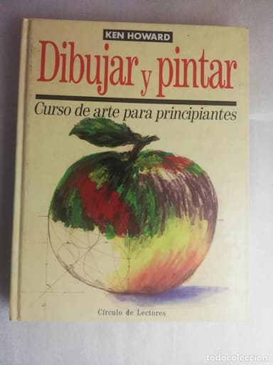 DIBUJAR Y PINTAR - CURSO DE ARTE PARA PRINCIPIANTES - KEN HOWARD