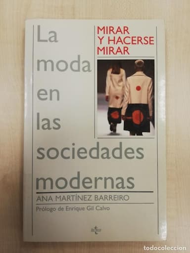 MIRAR Y HACERSE MIRAR: LA MODA EN LAS SOCIEDADES MODERNAS ANA MARTINEZ BARREIRO