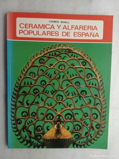 CERAMICA Y ALFARERIA POPULARES DE ESPAÑA.-CARMEN NONELL.